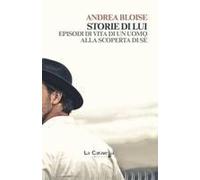 Storie Di Lui. Episodi Di Vita Di Un Uomo Alla Scoperta Di Sé