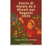 Storie di Natale da 5 Minuti per Ragazzi 2025: Leggi, ridi, ama, festeggia