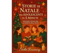 STORIE DI NATALE PER ADOLESCENTI IN 5 MINUTI: Racconti Festivi per lo Spirito delle Feste