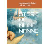 STORIE DI NINNE NANNE: 20 DOLCI RACCONTI DELLA BUONANOTTE PER ACCOMPAGNARE I PIU' PICCOLI TRA SOGNI SERENI, COCCOLE E DOLCI AVVENTURE