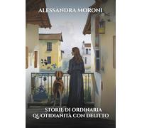 Storie di ordinaria quotidianità con delitto. Ricordi, segreti e bugie. Viole per nonna Clementina. Due suore e una contessa