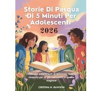 Storie Di Pasqua Di 5 Minuti Per Adolescenti 2026: Messaggi accattivanti di speranza, fede e rinascita per le giovani menti in questa stagione
