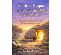 Storie di Pasqua per bambini 2026 di 5 minuti: Meditazioni cristiane stimolanti sul potere della risurrezione