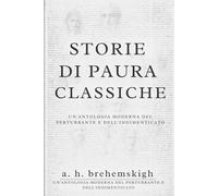Storie Di Paura Classiche: Un'antologia moderna del perturbante e dell'indimenticato