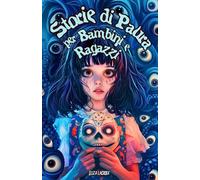 Storie di Paura e Mistero per Bambini e Ragazzi: Avventure Paurose con Maschere Maledette, Treni Fantasma, Ascensori Stregati e Fabbriche di ... Amanti dell'Horror e Incubi Inquietanti