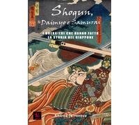 Storie Di Shogun, Daimyo E Samurai: I Guerrieri Che Hanno Fatto La Storia Del Giappone (Historica)