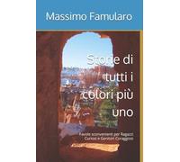 Storie Di Tutti I Colori Piã¹ Uno : Favole Sconvenienti Per Ragazzi Curiosi E Genitori Coraggiosi