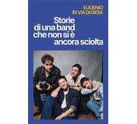 Storie di una band che non si è ancora sciolta Storie e filosofia degli Eugenio in via di gioia, in otto parole chiave più una nona e una decima - Eugenio in Via di gioia - Rizzoli - ebook (ePub) - Li