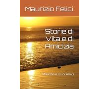 Storie di Vita e di Amicizia: Maurizio e i suoi Amici