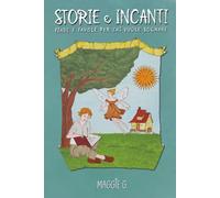 STORIE E INCANTI: Fiabe e favole per chi vuole sognare. Ediz. Illustrata