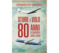 Storie in volo. 80 anni di trasporto aereo in Italia