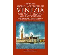 Storie incredibili su Venezia che non ti hanno mai raccontato