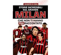 Storie incredibili sul grande Milan che non ti hanno mai raccontato