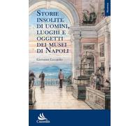 Storie insolite di uomini, luoghi e oggetti dei musei di Napoli