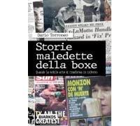 Storie Maledette Della Boxe. Quando La Nobile Arte Si Trasforma In Inferno
