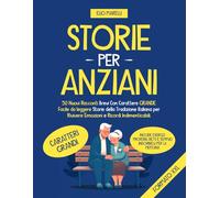 Storie per Anziani: 50 Racconti Brevi a Caratteri Grandi | Storie Tradizionali Italiane + Esercizi di Memoria: Proverbi, Detti, Indovinelli per Stimolare la Mente e Prevenire il Declino Cognitivo