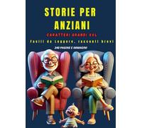 STORIE PER ANZIANI: FACILI DA LEGGERE, RACCONTI BREVI, CARATTERI GRANDI, 101 RACCONTI DALL'ITALIA, RACCONTI PER STIMOLARE LA MEMORIA
