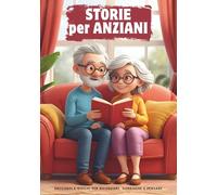 STORIE PER ANZIANI: Storie brevi di 5 minuti con testi in stampatello maiuscolo e caratteri grandi, Illustrazioni a colori, pensate per accompagnare ... divertenti e rilassanti. Libro per nonni