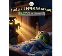 Storie per Diventare Grandi: Gliff e le Ombre Ballerine: Una favola dolce per superare la paura del buio, sconfiggere i mostri e dormire sereni nel proprio lettino.