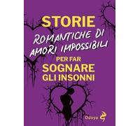 Storie romantiche di amori impossibili per far sognare gli insonni