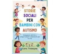 Storie Sociali Per Bambini Con Autismo: Insegnare Abilità E Comportamenti Essenziali Per La Vita (Italian Edition)