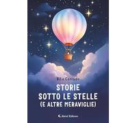 Storie sotto le stelle (e altre meraviglie). Ediz. a colori