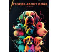 Stories About Dogs: Inspiring Short Stories Of Courage And Loyalty For Kids!
