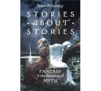 Stories about Stories: Fantasy And The Remaking Of Myth