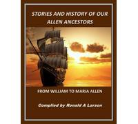 STORIES AND HISTORY OF OUR ALLEN ANCESTORS: From William to Maria Allen
