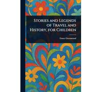 Stories and Legends of Travel and History, for Children