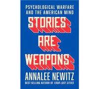 Stories Are Weapons | Annalee Newitz Annalee Newitz (Auteur)