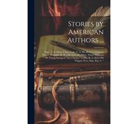 Stories By American Authors ...: Page, T. N. Marse Chan. Gage, C. S. Mr. Bixby's Christmas Visitor. [Chaplin, H. W.] Eli, By C. H. White. Shinn, Milli