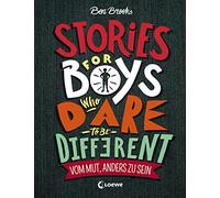 Stories for Boys Who Dare to be Different - Vom Mut, anders zu sein: Sachbuch über beeindruckende Persönlichkeiten und Vorbilder für Kinder