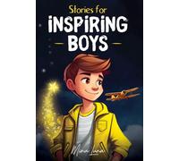 Stories for inspiring boys: A motivational book for young readers about self-confidence, inner strength, courage, and determination