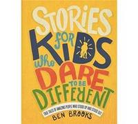 Stories for Kids Who Dare to Be Different True Tales of Amazing People Who Stood Up and Stood Out by Ben Brooks & Illustrated by Quinton Winter Ben Brooks , Illustrated by Quinton Winter (Auteur)