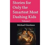 Stories for Only the Smartest Most Dashing Kids: Volume I