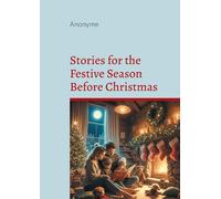 Stories for the Festive Season Before Christmas: A seasonal anthology of heartwarming Christmas stories for the festive season