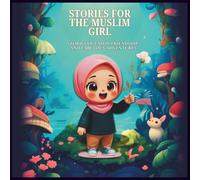 Stories for the Muslim Girl: 20 Life Lessons with Beautiful Islamic Morals for the Muslim girls Adapted on Value of truthfulness, Value of taking ... Guided by the Light of the Qur'an and Sunnah