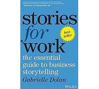 STORIES FOR WORK : THE ESSENTIAL GUIDE TO BUSINESS S... Book