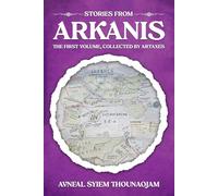 Stories From Arkanis: The First Volume, Collected by Artaxes