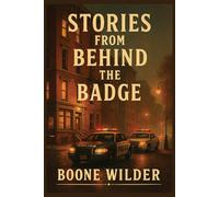 Stories From Behind The Badge: A Legacy Journal for Law Enforcement Officers to Share Their Story, Strength, and Service