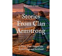 Stories From Clan Armstrong: 15 Tales That Shaped the Armstrongs and Scotland
