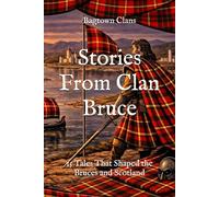 Stories From Clan Bruce: 15 Tales That Shaped the Bruces and Scotland