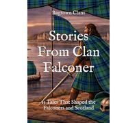 Stories From Clan Falconer: 15 Tales That Shaped the Falconers and Scotland