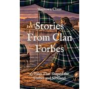 Stories From Clan Forbes: 15 Tales That Shaped the Forbes and Scotland
