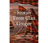 Stories From Clan Gregor: 15 Tales That Shaped the Gregors and Scotland