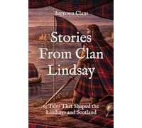 Stories From Clan Lindsay: 15 Tales That Shaped the Lindsays and Scotland
