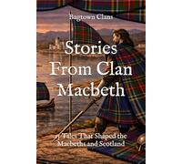 Stories From Clan Macbeth: 15 Tales That Shaped the Macbeths and Scotland