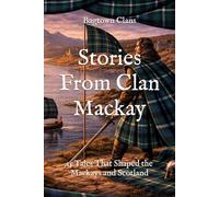 Stories From Clan Mackay: 15 Tales That Shaped the Mackays and Scotland