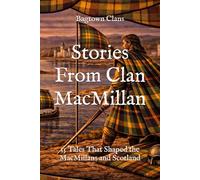 Stories From Clan MacMillan: 15 Tales That Shaped the MacMillans and Scotland